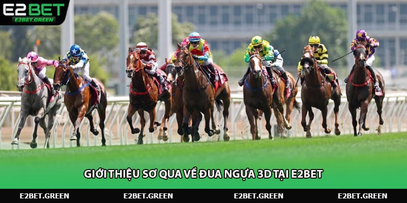 Giới thiệu sơ qua về đua ngựa 3D tại E2BET