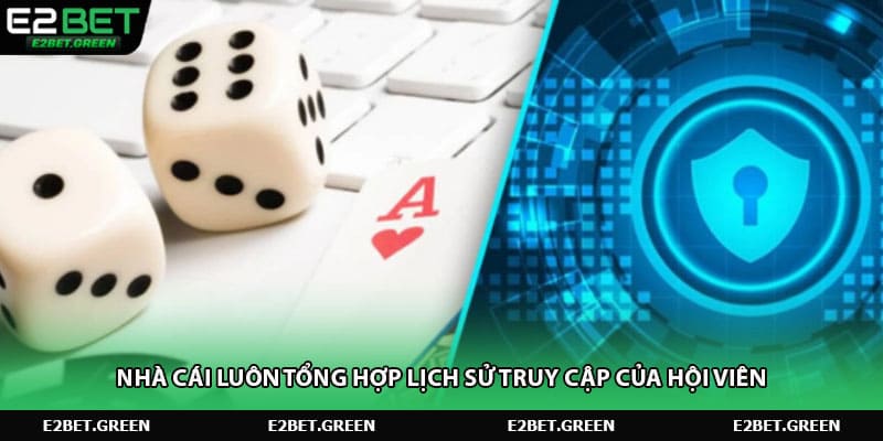 Nhà cái luôn tổng hợp lịch sử truy cập của hội viên