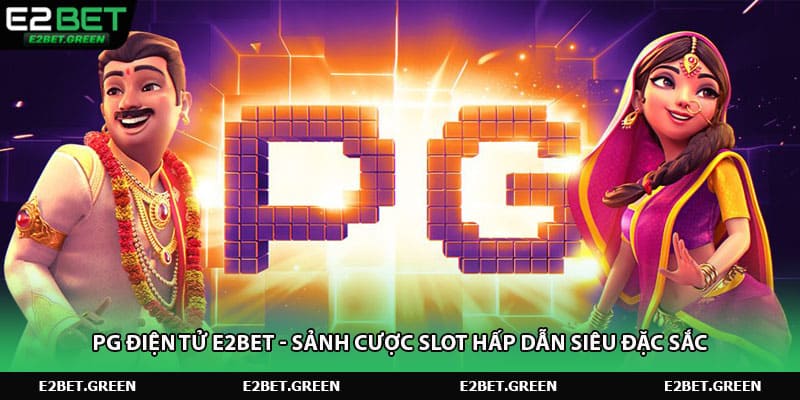pg-dien-tu-e2bet-sanh-cuoc-slot-hap-dan-sieu-dac-sac